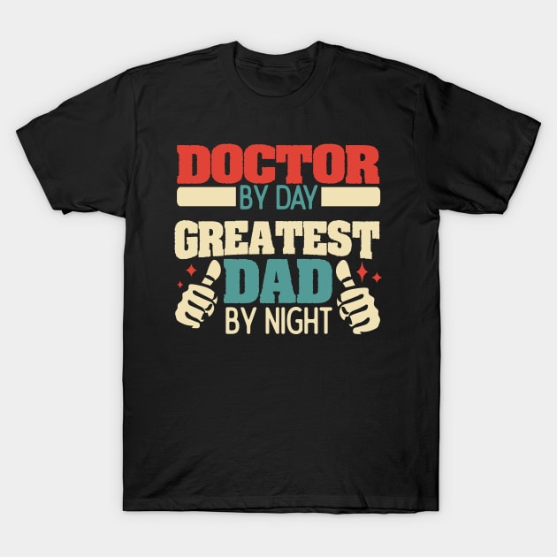 Doctor by day, greatest dad by night T-Shirt by Anfrato